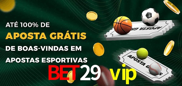 bet29 vip Ate 100% de Aposta Gratis